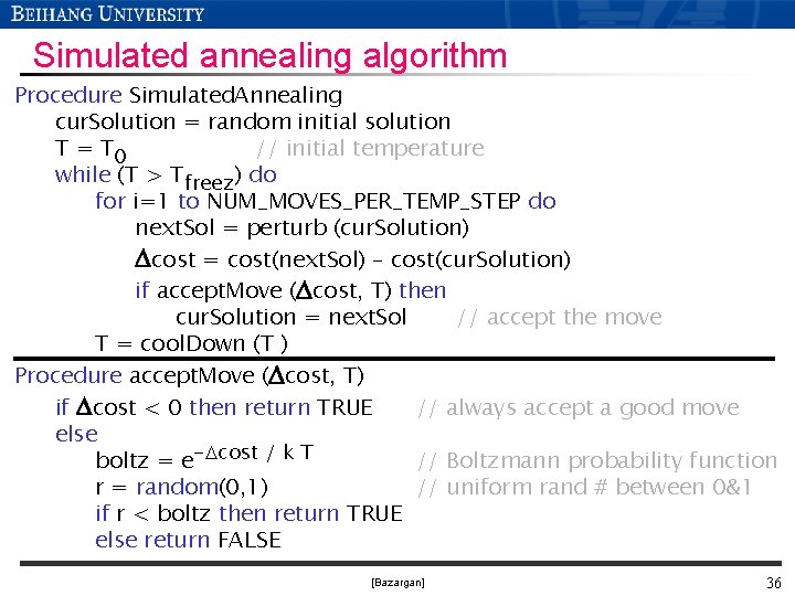 Simulated annealing algorithm Procedure Simulated. Annealing cur. Solution = random initial solution T =