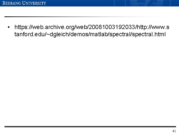  • https: //web. archive. org/web/20081003192033/http: //www. s tanford. edu/~dgleich/demos/matlab/spectral. html 41 