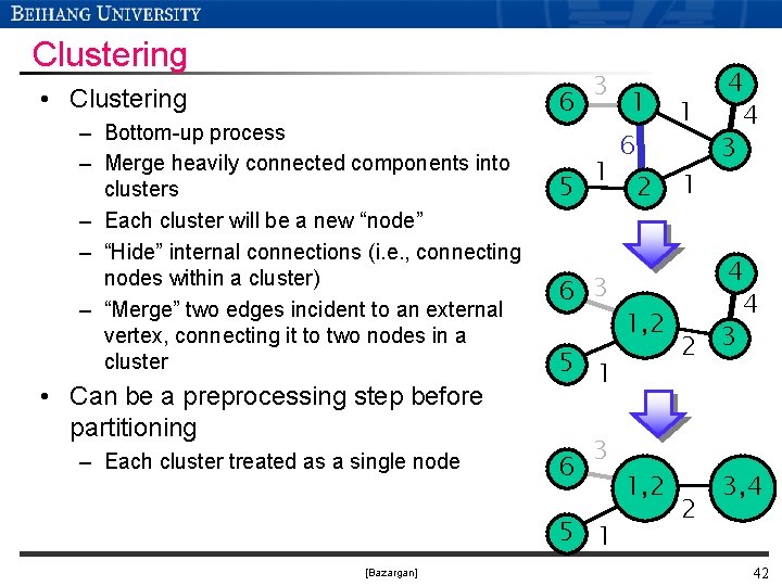 Clustering • Clustering – Bottom-up process – Merge heavily connected components into clusters –