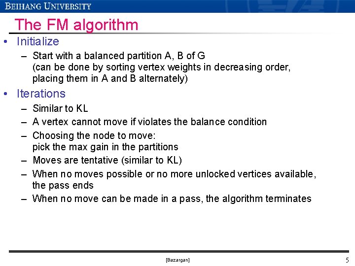 The FM algorithm • Initialize – Start with a balanced partition A, B of