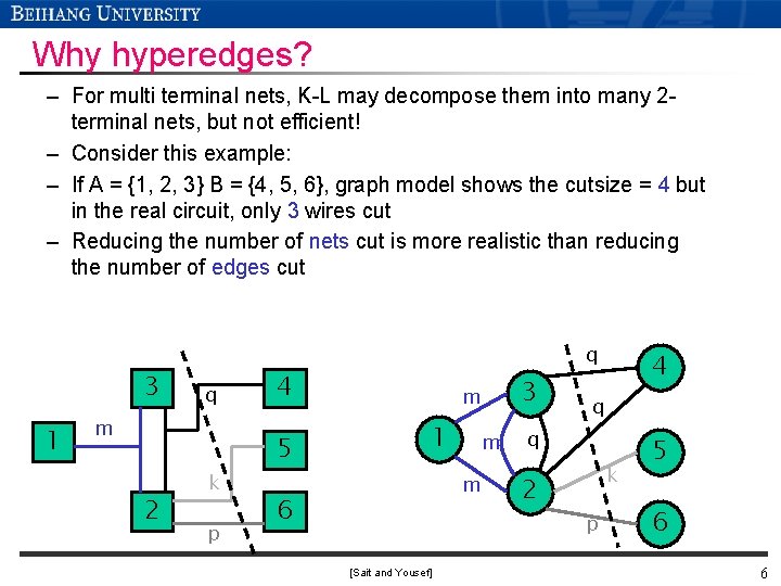 Why hyperedges? – For multi terminal nets, K-L may decompose them into many 2