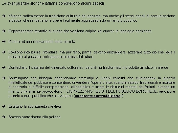 Le avanguardie storiche italiane condividono alcuni aspetti: rifiutano radicalmente la tradizione culturale del passato,