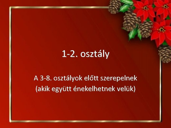 1 -2. osztály A 3 -8. osztályok előtt szerepelnek (akik együtt énekelhetnek velük) 