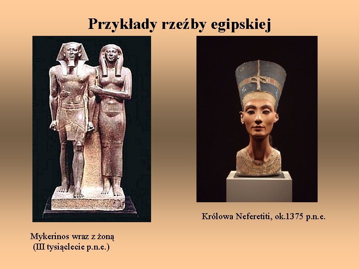 Przykłady rzeźby egipskiej Królowa Neferetiti, ok. 1375 p. n. e. Mykerinos wraz z żoną