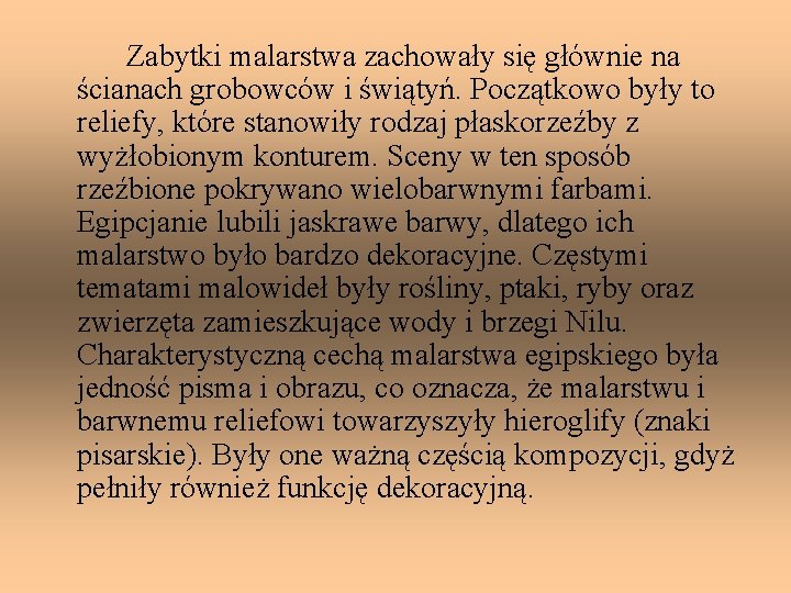 Zabytki malarstwa zachowały się głównie na ścianach grobowców i świątyń. Początkowo były to reliefy,