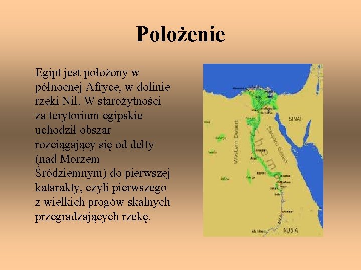 Położenie Egipt jest położony w północnej Afryce, w dolinie rzeki Nil. W starożytności za