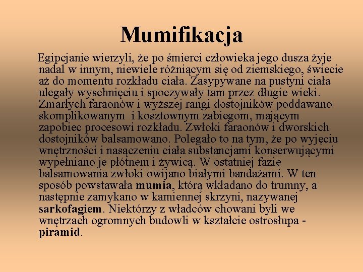 Mumifikacja Egipcjanie wierzyli, że po śmierci człowieka jego dusza żyje nadal w innym, niewiele