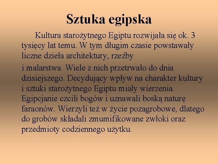 Sztuka egipska Kultura starożytnego Egiptu rozwijała się ok. 3 tysięcy lat temu. W tym