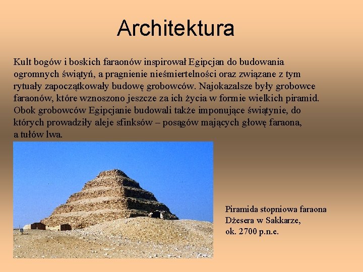 Architektura Kult bogów i boskich faraonów inspirował Egipcjan do budowania ogromnych świątyń, a pragnienie