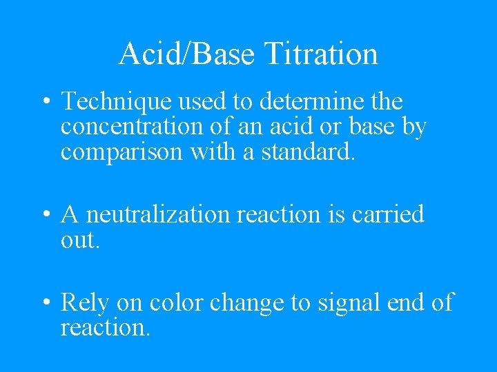 Acid/Base Titration • Technique used to determine the concentration of an acid or base