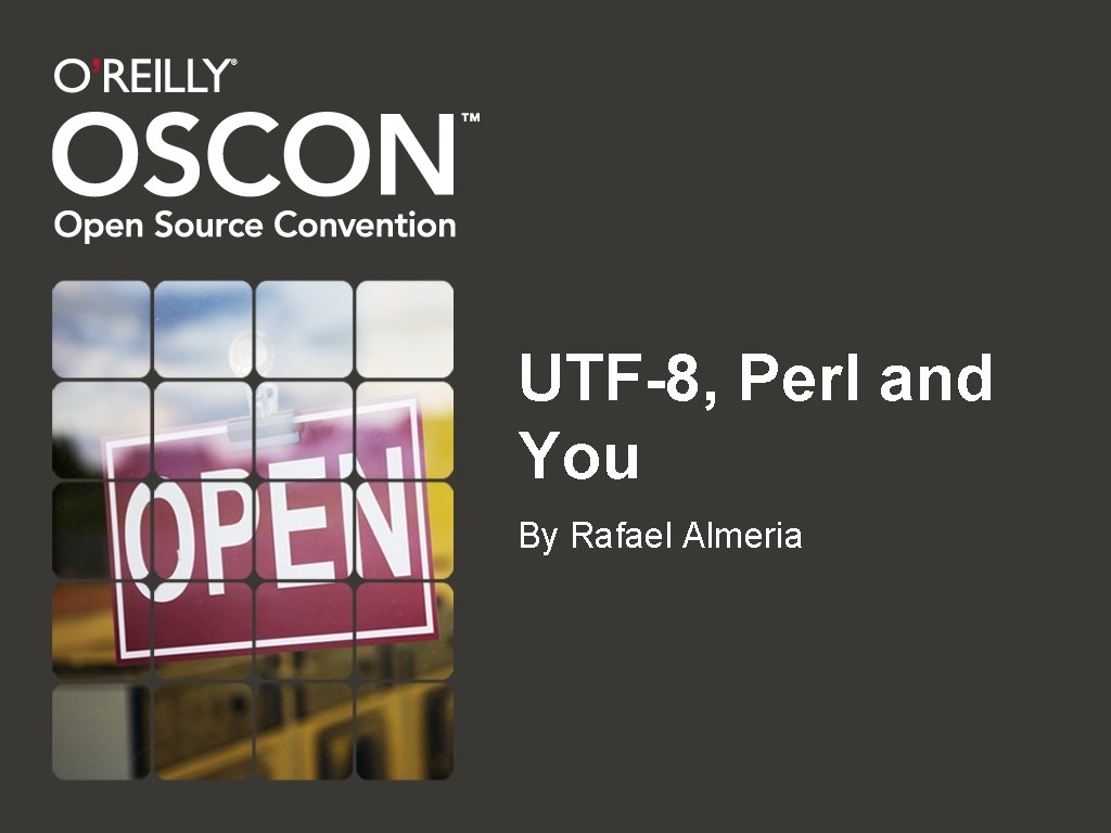 UTF-8, Perl and You By Rafael Almeria 