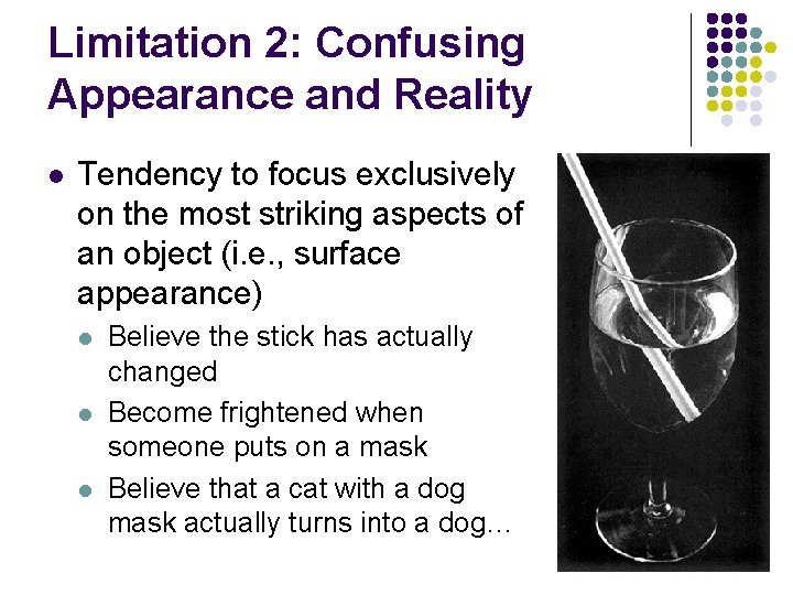 Limitation 2: Confusing Appearance and Reality l Tendency to focus exclusively on the most