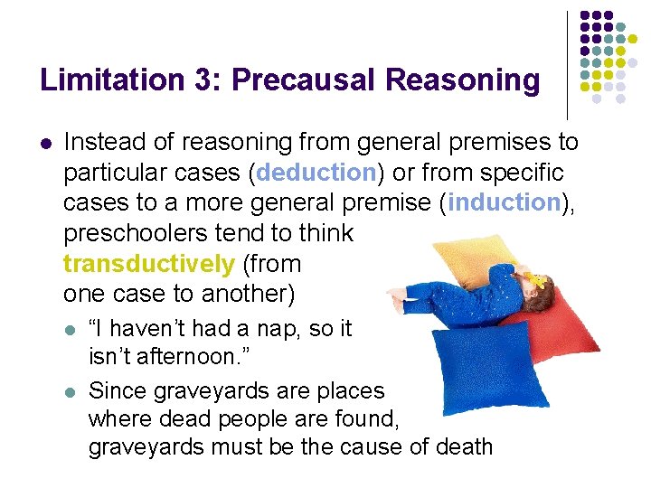 Limitation 3: Precausal Reasoning l Instead of reasoning from general premises to particular cases Limitation 3: Precausal Reasoning l Instead of reasoning from general premises to particular cases
