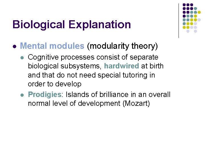 Biological Explanation l Mental modules (modularity theory) l l Cognitive processes consist of separate Biological Explanation l Mental modules (modularity theory) l l Cognitive processes consist of separate