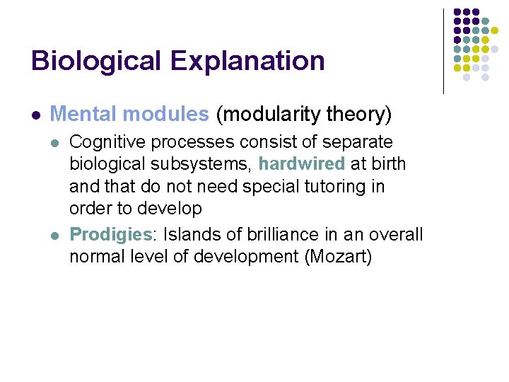 Biological Explanation l Mental modules (modularity theory) l l Cognitive processes consist of separate