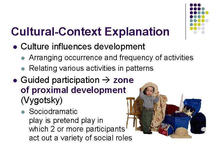 Cultural-Context Explanation l Culture influences development l l l Arranging occurrence and frequency of