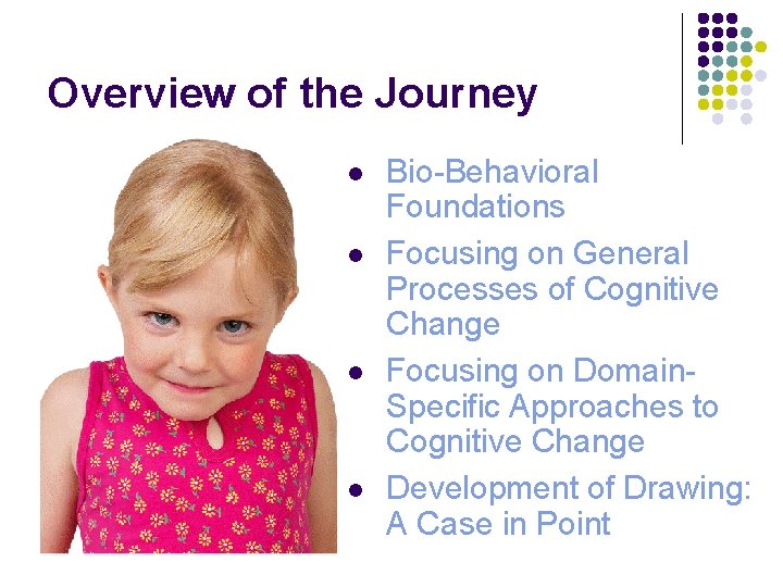 Overview of the Journey l l Bio-Behavioral Foundations Focusing on General Processes of Cognitive Overview of the Journey l l Bio-Behavioral Foundations Focusing on General Processes of Cognitive