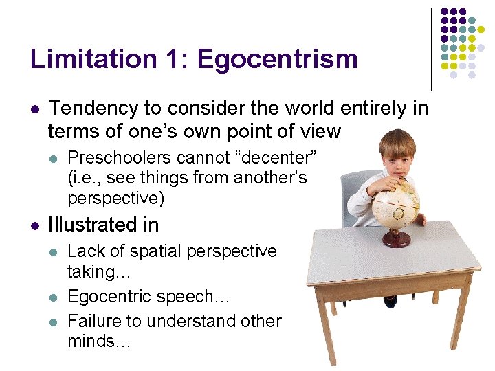 Limitation 1: Egocentrism l Tendency to consider the world entirely in terms of one’s
