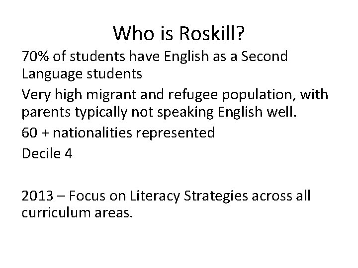 Who is Roskill? 70% of students have English as a Second Language students Very