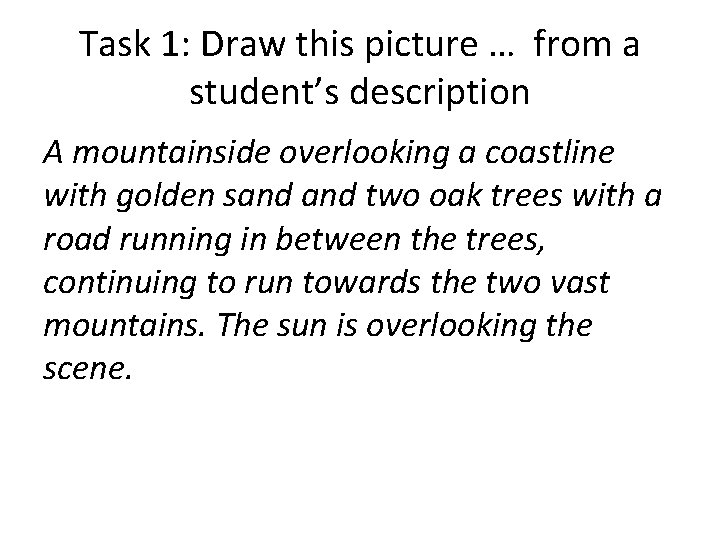 Task 1: Draw this picture … from a student’s description A mountainside overlooking a