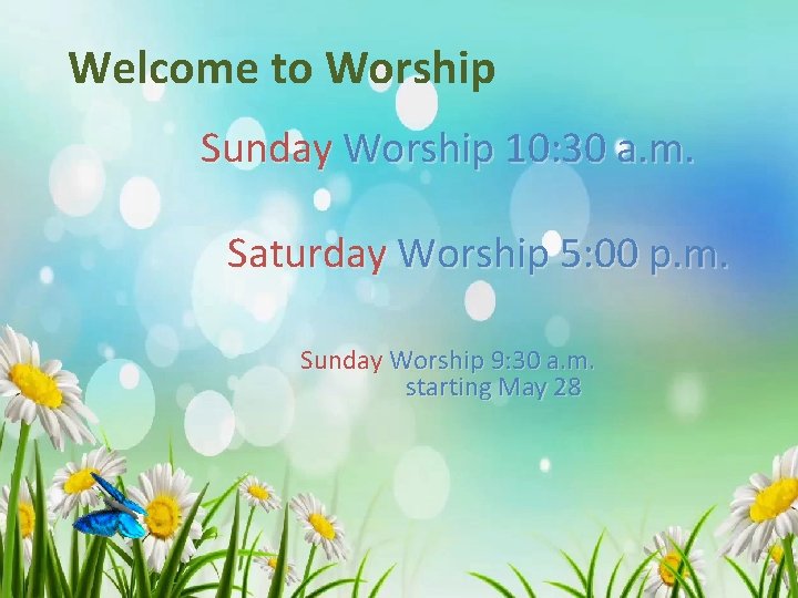 Welcome to Worship Sunday Worship 10: 30 a. m. Saturday Worship 5: 00 p.