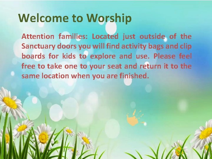 Welcome to Worship Attention families: Located just outside of the Sanctuary doors you will