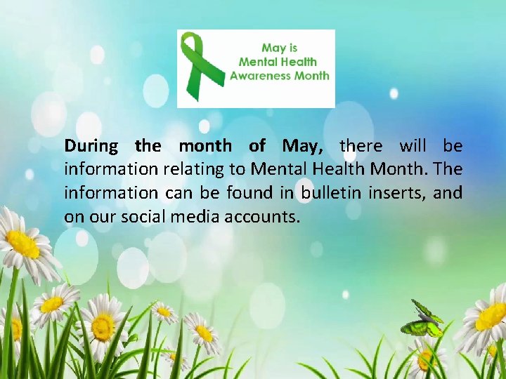 During the month of May, there will be information relating to Mental Health Month.