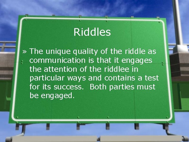 Riddles » The unique quality of the riddle as communication is that it engages