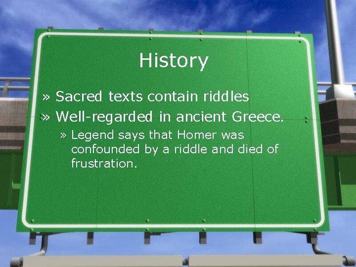 History » Sacred texts contain riddles » Well-regarded in ancient Greece. » Legend says