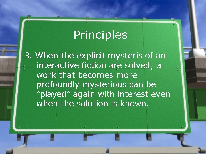 Principles 3. When the explicit mysteris of an interactive fiction are solved, a work