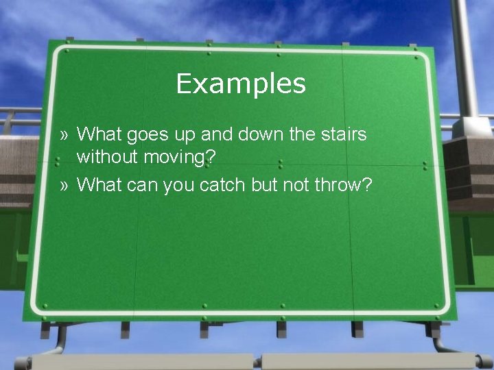 Examples » What goes up and down the stairs without moving? » What can