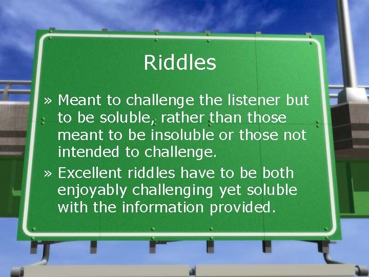 Riddles » Meant to challenge the listener but to be soluble, rather than those
