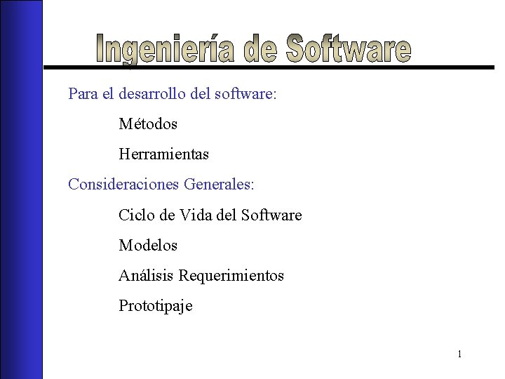 Para el desarrollo del software: Métodos Herramientas Consideraciones Generales: Ciclo de Vida del Software