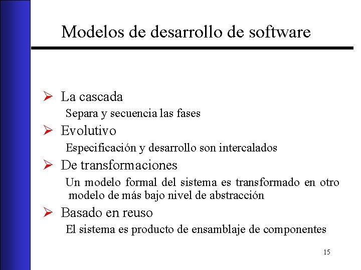 Modelos de desarrollo de software Ø La cascada Separa y secuencia las fases Ø