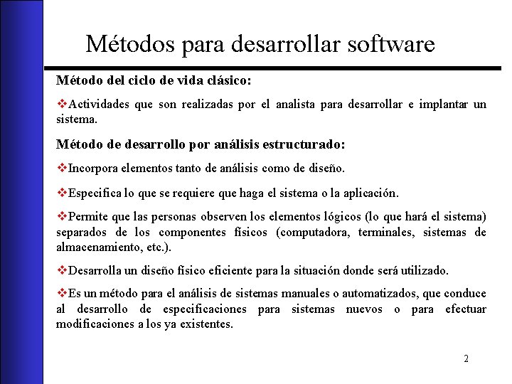 Métodos para desarrollar software Método del ciclo de vida clásico: v. Actividades que son