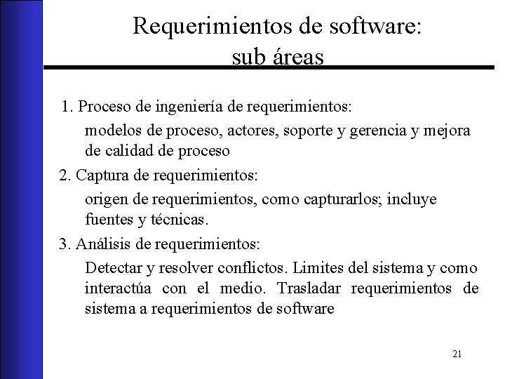 Requerimientos de software: sub áreas 1. Proceso de ingeniería de requerimientos: modelos de proceso,