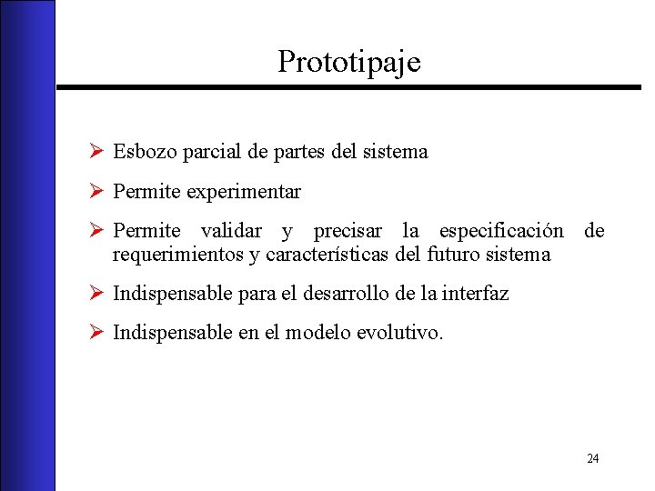 Prototipaje Ø Esbozo parcial de partes del sistema Ø Permite experimentar Ø Permite validar