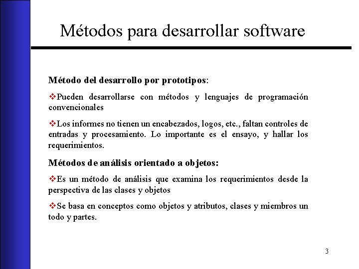 Métodos para desarrollar software Método del desarrollo por prototipos: v. Pueden desarrollarse con métodos