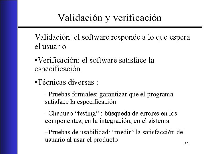 Validación y verificación Validación: el software responde a lo que espera el usuario •