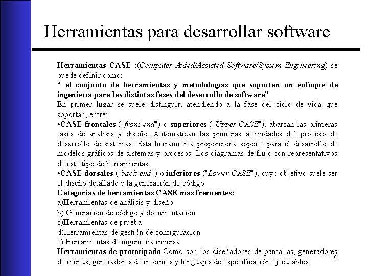 Herramientas para desarrollar software Herramientas CASE : (Computer Aided/Assisted Software/System Engineering) se puede definir