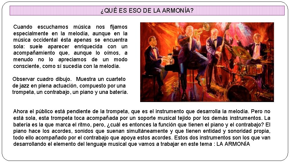 ¿QUÉ ES ESO DE LA ARMONÍA? Cuando escuchamos música nos fijamos especialmente en la