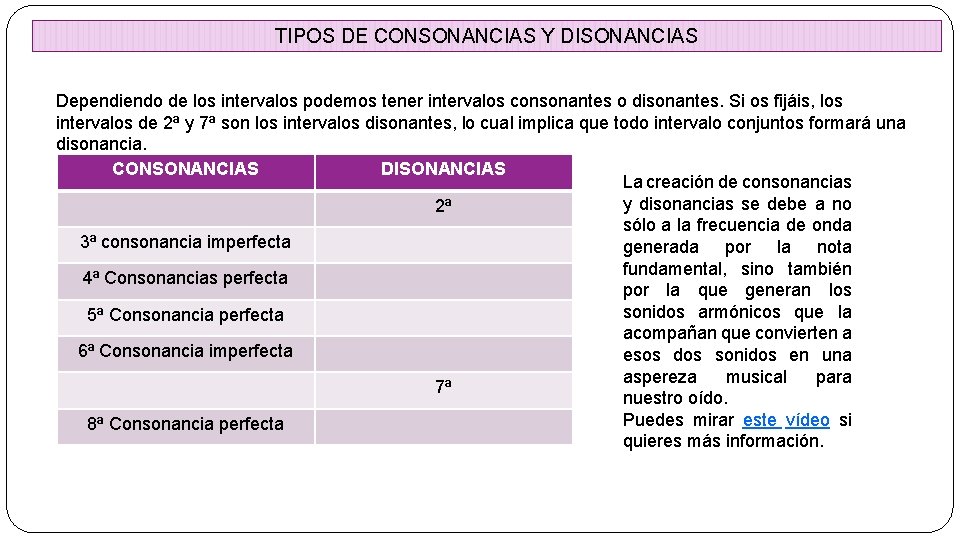 TIPOS DE CONSONANCIAS Y DISONANCIAS Dependiendo de los intervalos podemos tener intervalos consonantes o