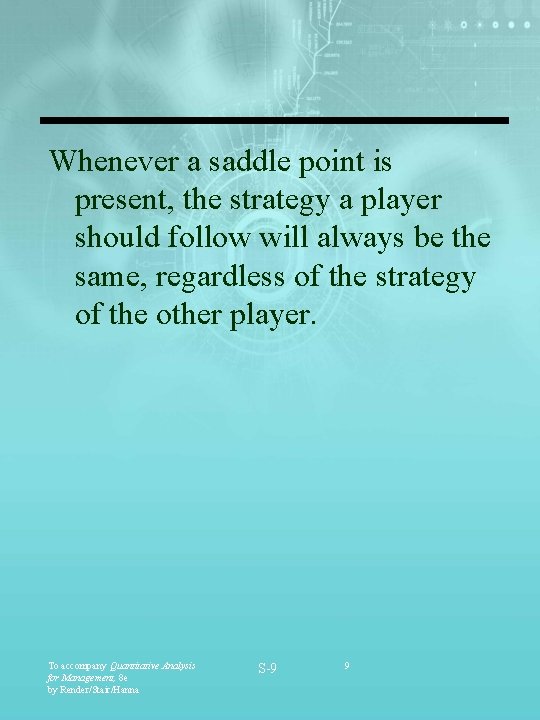 Whenever a saddle point is present, the strategy a player should follow will always Whenever a saddle point is present, the strategy a player should follow will always