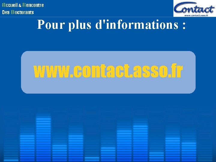 Pour plus d'informations : www. contact. asso. fr Pour plus d'informations : www. contact. asso. fr