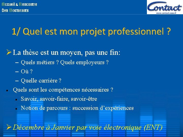 1/ Quel est mon projet professionnel ? La thèse est un moyen, pas une 1/ Quel est mon projet professionnel ? La thèse est un moyen, pas une