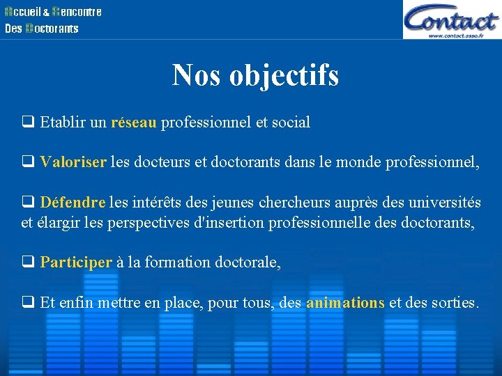 Nos objectifs Etablir un réseau professionnel et social Valoriser les docteurs et doctorants dans Nos objectifs Etablir un réseau professionnel et social Valoriser les docteurs et doctorants dans