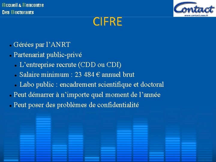 CIFRE Gérées par l’ANRT Partenariat public-privé L’entreprise recrute (CDD ou CDI) Salaire minimum : CIFRE Gérées par l’ANRT Partenariat public-privé L’entreprise recrute (CDD ou CDI) Salaire minimum :