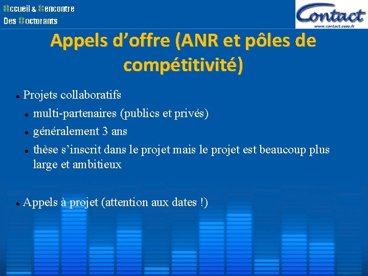 Appels d’offre (ANR et pôles de compétitivité) Projets collaboratifs multi-partenaires (publics et privés) généralement Appels d’offre (ANR et pôles de compétitivité) Projets collaboratifs multi-partenaires (publics et privés) généralement