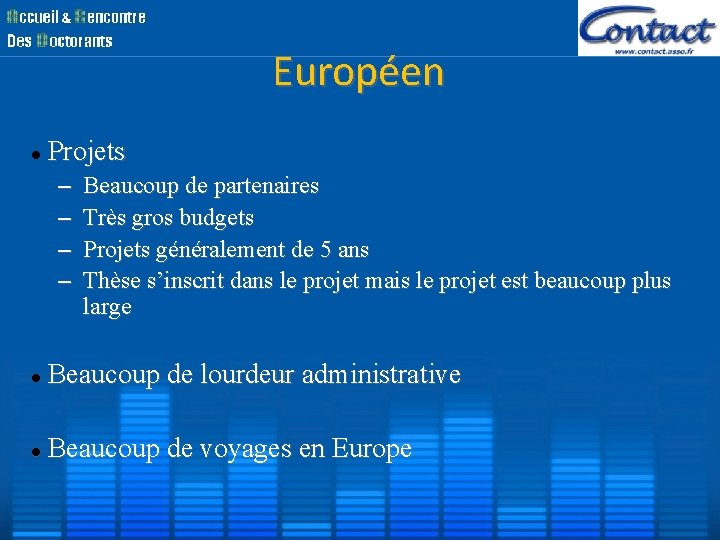Européen Projets – – Beaucoup de partenaires Très gros budgets Projets généralement de 5 Européen Projets – – Beaucoup de partenaires Très gros budgets Projets généralement de 5