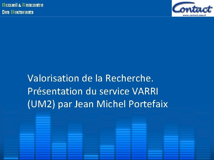 Valorisation de la Recherche. Présentation du service VARRI (UM 2) par Jean Michel Portefaix Valorisation de la Recherche. Présentation du service VARRI (UM 2) par Jean Michel Portefaix